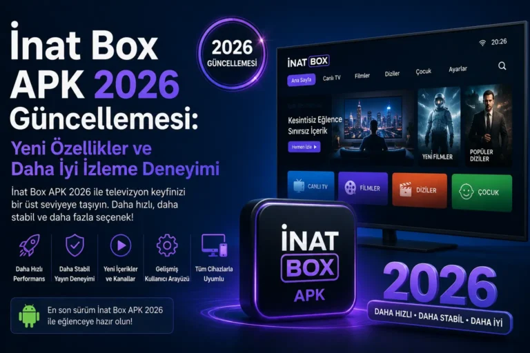 İnat Box APK 2026 Güncellemesi Yeni Özellikler ve Daha İyi İzleme Deneyimi